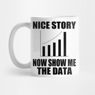 Nice Story Now Show Me the Data Funny Data Analyst Scientist Mug